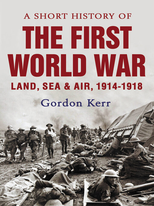 Title details for A Short History of the First World War by Gordon Kerr - Available